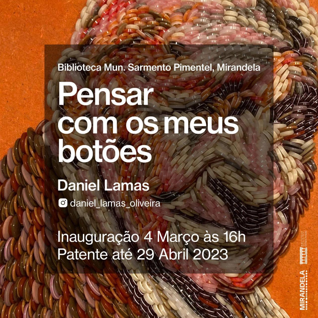 Arte & Cultura | De raízes transmontanas, Daniel Lamas apresenta a exposição "Falar com os meus botões" na Biblioteca Municipal Sarmento Pimentel - Mirandela. 